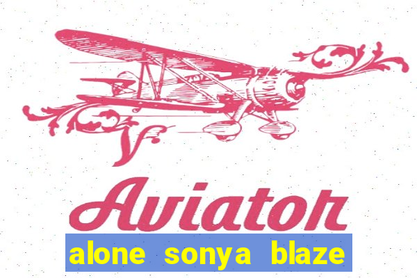 alone sonya blaze & alberto blanco